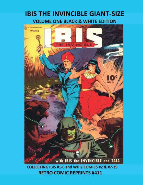 IBIS THE INVINCIBLE GIANT-SIZE VOLUME ONE BLACK & WHITE EDITION: COLLECTING IBIS #1-6 and WHIZ COMICS #2 & #7-39 RETRO COMIC REPRINTS #411