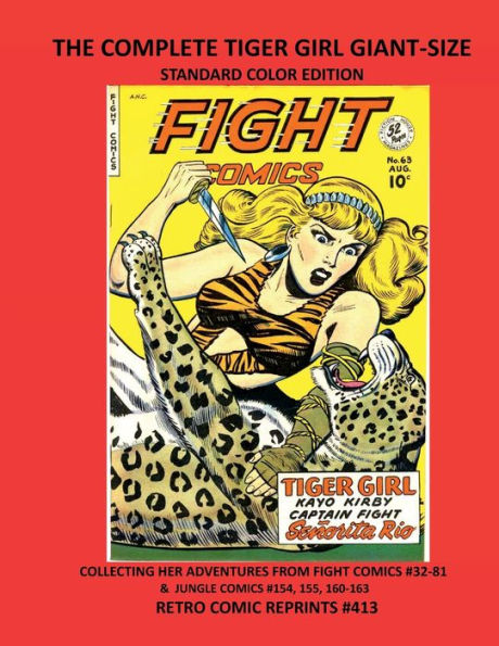 THE COMPLETE TIGER GIRL GIANT-SIZE STANDARD COLOR EDITION: COLLECTING HER ADVENTURES FROM FIGHT COMICS #32-81 & JUNGLE COMICS #154, 155, 160-163 RETRO COMIC REPRINTS #413