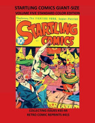 Title: STARTLING COMICS GIANT-SIZE VOLUME FIVE STANDARD COLOR EDITION: COLLECTING ISSUES #35-44 RETRO COMIC REPRINTS #415, Author: Retro Comic Reprints