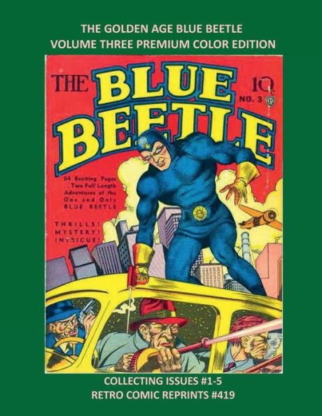 THE GOLDEN AGE BLUE BEETLE VOLUME THREE PREMIUM COLOR EDITION: COLLECTING ISSUES #1-5 RETRO COMIC REPRINTS #419