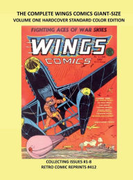 Title: THE COMPLETE WINGS COMICS GIANT-SIZE VOLUME ONE HARDCOVER STANDARD COLOR EDITION: COLLECTING ISSUES #1-8 RETRO COMIC REPRINTS #412, Author: Retro Comic Reprints