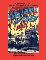 Title: SUBMARINE ATTACK VOLUME ONE PREMIUM COLOR EDITION: COLLECTING ISSUES #11-16 RETRO COMIC REPRINTS #420, Author: Retro Comic Reprints