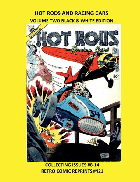 HOT RODS AND RACING CARS VOLUME TWO BLACK & WHITE EDITION: COLLECTING ISSUES #8-14 RETRO COMIC REPRINTS #421