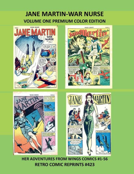 JANE MARTIN-WAR NURSE VOLUME ONE PREMIUM COLOR EDITION: HER ADVENTURES FROM WINGS COMICS #1-56 RETRO COMIC REPRINTS #423