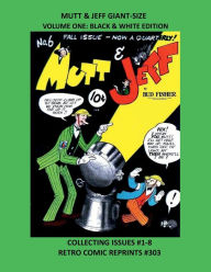 Title: MUTT & JEFF GIANT-SIZE VOLUME ONE: BLACK & WHITE EDITION:COLLECTING ISSUES #1-8 RETRO COMIC REPRINTS #303, Author: Retro Comic Reprints