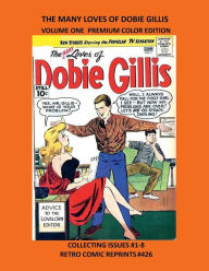 Title: THE MANY LOVES OF DOBIE GILLIS VOLUME ONE PREMIUM COLOR EDITION: COLLECTING ISSUES #1-8 RETRO COMIC REPRINTS #426, Author: Retro Comic Reprints