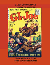Title: G.I. JOE VOLUME SEVEN PREMIUM COLOR EDITION: COLLECTING ISSUES #35-42 RETRO COMIC REPRINTS #429, Author: Retro Comic Reprints