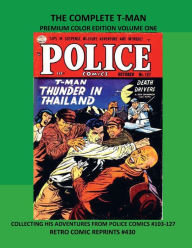 Title: THE COMPLETE T-MAN PREMIUM COLOR EDITION VOLUME ONE: COLLECTING HIS ADVENTURES FROM POLICE COMICS #103-127 RETRO COMIC REPRINTS #430, Author: Retro Comic Reprints