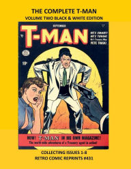 Title: THE COMPLETE T-MAN VOLUME TWO BLACK & WHITE EDITION: COLLECTING ISSUES 1-8 RETRO COMIC REPRINTS #431, Author: Retro Comic Reprints