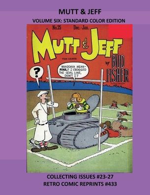 MUTT & JEFF VOLUME SIX: STANDARD COLOR EDITION:COLLECTING ISSUES #23-27 RETRO COMIC REPRINTS #433