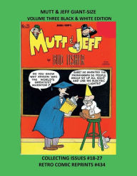 Title: MUTT & JEFF GIANT-SIZE VOLUME THREE BLACK & WHITE EDITION: COLLECTING ISSUES #18-27 RETRO COMIC REPRINTS #434, Author: Retro Comic Reprints