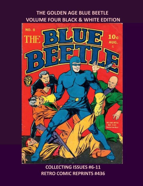 THE GOLDEN AGE BLUE BEETLE VOLUME FOUR BLACK & WHITE EDITION: COLLECTING ISSUES #6-11 RETRO COMIC REPRINTS #436