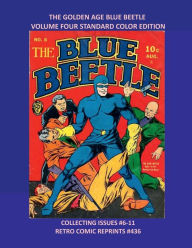 Title: THE GOLDEN AGE BLUE BEETLE VOLUME FOUR STANDARD COLOR EDITION: COLLECTING ISSUES #6-11 RETRO COMIC REPRINTS #436, Author: Retro Comic Reprints