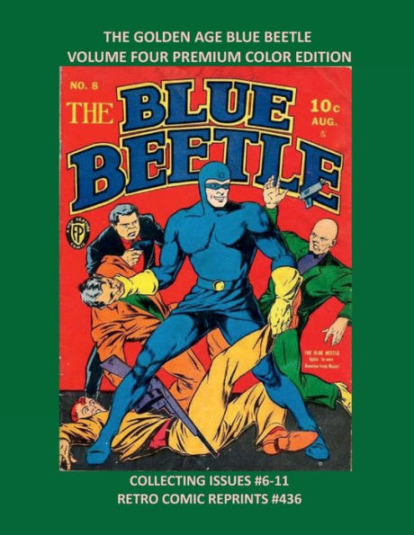 THE GOLDEN AGE BLUE BEETLE VOLUME FOUR PREMIUM COLOR EDITION: COLLECTING ISSUES #6-11 RETRO COMIC REPRINTS #436