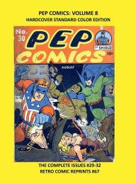 Title: PEP COMICS: VOLUME 8 HARDCOVER STANDARD COLOR EDITION:THE COMPLETE ISSUES #29-32 RETRO COMIC REPRINTS #67, Author: Retro Comic Reprints