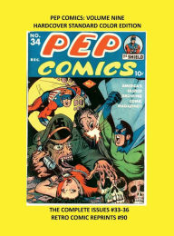 Title: PEP COMICS: VOLUME NINE HARDCOVER STANDARD COLOR EDITION:THE COMPLETE ISSUES #33-36 RETRO COMIC REPRINTS #90, Author: Retro Comic Reprints