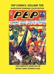 Title: PEP COMICS: VOLUME TEN HARDCOVER STANDARD COLOR EDITION:THE COMPLETE ISSUES #37-40 RETRO COMIC REPRINTS #102, Author: Retro Comic Reprints