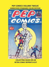 Title: PEP COMICS VOLUME TWELVE HARDCOVER STANDARD COLOR EDITION: COLLECTING ISSUES #45-48 RETRO COMIC REPRINTS #137, Author: Retro Comic Reprints