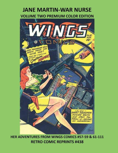 JANE MARTIN-WAR NURSE VOLUME TWO PREMIUM COLOR EDITION: HER ADVENTURES FROM WINGS COMICS #57-59 & 61-111 RETRO COMIC REPRINTS #438