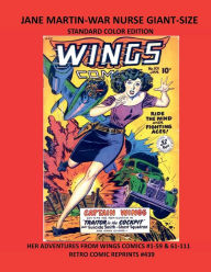 Title: JANE MARTIN-WAR NURSE GIANT-SIZE STANDARD COLOR EDITION: HER ADVENTURES FROM WINGS COMICS #1-59 & 61-111 RETRO COMIC REPRINTS #439, Author: Retro Comic Reprints