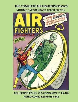 THE COMPLETE AIR FIGHTERS COMICS VOLUME FIVE STANDARD COLOR EDITION: COLLECTING ISSUES #17-22 (VOLUME 2, #5-10) RETRO COMIC REPRINTS #442