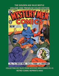 Title: THE GOLDEN AGE BLUE BEETLE VOLUME ONE PREMIUM COLOR EDITION: COLLECTING HIS TALES FROM MYSTERY MEN COMICS #1-31 RETRO COMIC REPRINTS #443, Author: Retro Comic Reprints