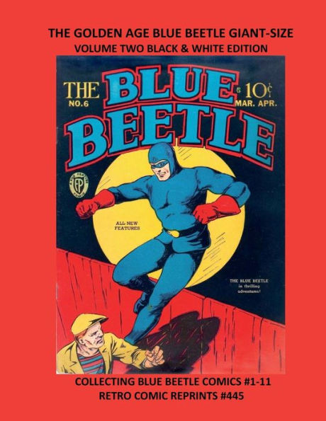 THE GOLDEN AGE BLUE BEETLE GIANT-SIZE VOLUME TWO BLACK & WHITE EDITION: COLLECTING BLUE BEETLE COMICS #1-11 RETRO COMIC REPRINTS #445