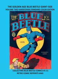 Title: THE GOLDEN AGE BLUE BEETLE GIANT-SIZE VOLUME TWO HARDCOVER STANDARD COLOR EDITION: COLLECTING BLUE BEETLE COMICS #1-11 RETRO COMIC REPRINTS #445, Author: Retro Comic Reprints