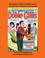 Title: THE MANY LOVES OF DOBIE GILLIS VOLUME TWO PREMIUM COLOR EDITION: COLLECTING ISSUES #9-15 RETRO COMIC REPRINTS #447, Author: Retro Comic Reprints