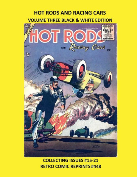 HOT RODS AND RACING CARS VOLUME THREE BLACK & WHITE EDITION: COLLECTING ISSUES #15-21 RETRO COMIC REPRINTS #448