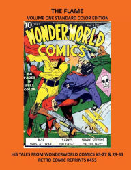 Title: THE FLAME VOLUME ONE STANDARD COLOR EDITION: HIS TALES FROM WONDERWORLD COMICS #3-27 & 29-33 RETRO COMIC REPRINTS #455, Author: Retro Comic Reprints