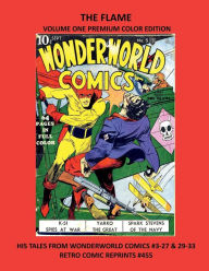 Title: THE FLAME VOLUME ONE PREMIUM COLOR EDITION: HIS TALES FROM WONDERWORLD COMICS #3-27 & 29-33 RETRO COMIC REPRINTS #455, Author: Retro Comic Reprints