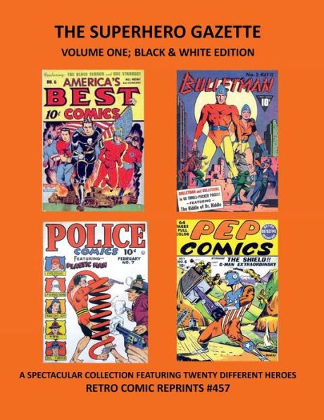 THE SUPERHERO GAZETTE VOLUME ONE; BLACK & WHITE EDITION: A SPECTACULAR COLLECTION FEATURING TWENTY DIFFERENT HEROES RETRO COMIC REPRINTS #457