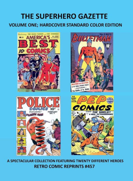 THE SUPERHERO GAZETTE VOLUME ONE; HARDCOVER STANDARD COLOR EDITION: A SPECTACULAR COLLECTION FEATURING TWENTY DIFFERENT HEROES RETRO COMIC REPRINTS #457