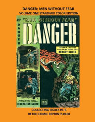 Title: DANGER: MEN WITHOUT FEAR VOLUME ONE STANDARD COLOR EDITION:COLLECTING ISSUES #1-6 RETRO COMIC REPRINTS #458, Author: Retro Comic Reprints