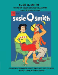 Title: SUSIE Q. SMITH THE FOUR COLOR COMICS COLLECTION BLACK & WHITE EDITION: COLLECTING FOUR COLOR COMICS ISSUES #323, 377, 453 & 553 RETRO COMIC REPRINTS #459, Author: Retro Comic Reprints