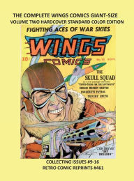Title: THE COMPLETE WINGS COMICS GIANT-SIZE VOLUME TWO HARDCOVER STANDARD COLOR EDITION: COLLECTING ISSUES #9-16 RETRO COMIC REPRINTS #461, Author: Retro Comic Reprints