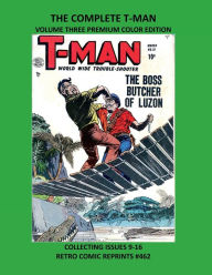 Title: THE COMPLETE T-MAN VOLUME THREE PREMIUM COLOR EDITION: COLLECTING ISSUES 9-16 RETRO COMIC REPRINTS #462, Author: Retro Comic Reprints