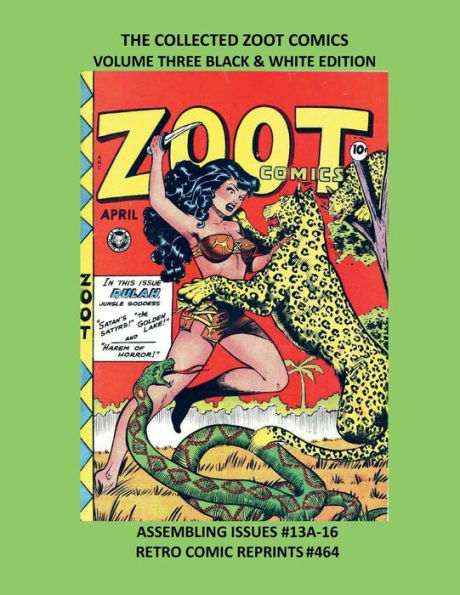 THE COLLECTED ZOOT COMICS VOLUME THREE BLACK & WHITE EDITION: ASSEMBLING ISSUES #13A-16 RETRO COMIC REPRINTS #464