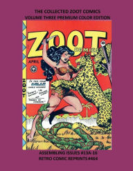 Title: THE COLLECTED ZOOT COMICS VOLUME THREE PREMIUM COLOR EDITION: ASSEMBLING ISSUES #13A-16 RETRO COMIC REPRINTS #464, Author: Retro Comic Reprints