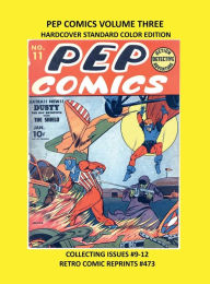 Title: PEP COMICS VOLUME THREE HARDCOVER STANDARD COLOR EDITION: COLLECTING ISSUES #9-12 RETRO COMIC REPRINTS #473, Author: Retro Comic Reprints