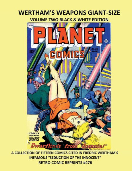 WERTHAM'S WEAPONS GIANT-SIZE VOLUME TWO BLACK & WHITE EDITION: FIFTEEN COMICS CITED IN FREDRIC WERTHAM'S INFAMOUS "SEDUCTION OF THE INNOCENT" RETRO COMIC REPRINTS #476