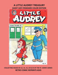 Title: A LITTLE AUDREY TREASURY GIANT-SIZE STANDARD COLOR EDITION: COLLECTING ISSUES #2-12, 14, 15, 22 & 23 OF THE ST. JOHN'S SERIES RETRO COMIC REPRINTS #245, Author: Retro Comic Reprints
