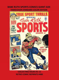 Title: BABE RUTH SPORTS COMICS GIANT-SIZE HARDCOVER STANDARD COLOR EDITION: COLLECTING ISSUES #1-11 RETRO COMIC REPRINTS #480, Author: Retro Comic Reprints