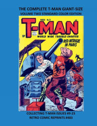 Title: THE COMPLETE T-MAN GIANT-SIZE VOLUME TWO STANDARD COLOR EDITION: COLLECTING T-MAN ISSUES #9-23 RETRO COMIC REPRINTS #483, Author: Retro Comic Reprints