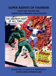 Title: SUPER AGENTS OF THUNDER GIANT-SIZE VOLUME ONE HARDCOVER STANDARD COLOR EDITION: COLLECTING T.H.U.N.D.E.R. AGENTS #1-8 RETRO COMIC REPRINTS #487, Author: Retro Comic Reprints