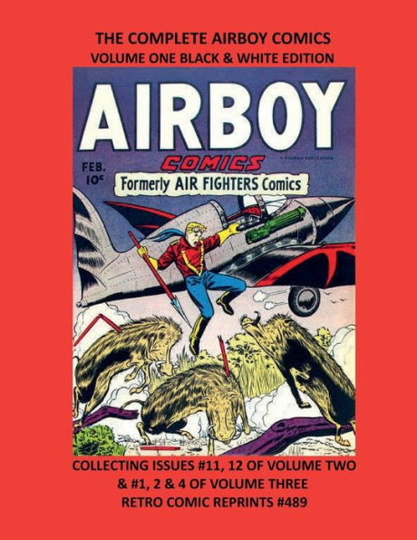 THE COMPLETE AIRBOY COMICS VOLUME ONE BLACK & WHITE EDITION: COLLECTING ISSUES #11, 12 OF VOLUME TWO & #1, 2 & 4 OF VOLUME THREE RETRO COMIC REPRINTS #489