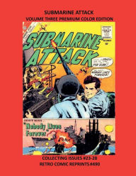 Title: SUBMARINE ATTACK VOLUME THREE PREMIUM COLOR EDITION: COLLECTING ISSUES #23-28 RETRO COMIC REPRINTS #490, Author: Retro Comic Reprints