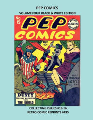 Title: PEP COMICS VOLUME FOUR BLACK & WHITE EDITION: COLLECTING ISSUES #13-16 RETRO COMIC REPRINTS #495, Author: Retro Comic Reprints