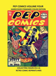 Title: PEP COMICS VOLUME FOUR HARDCOVER STANDARD COLOR EDITION: COLLECTING ISSUES #13-16 RETRO COMIC REPRINTS #495, Author: Retro Comic Reprints